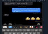 unfortunately this tactic did not work even on my long term bf NEW HOUSE! IT WAS DEFINITE... youtu.be Today 1:29 PM Babe my enemies are after me and I can't use my card, can you send me $5k??? Read 2:03 PM Stfu Delivered IMessage Pay Q W E R Y UI O P A S DF G H K