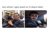 me when i get paid vs 3 days later UNELLO COINAL