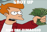 SHUT UP AND PAY DIMAGGIO 100 lo0 100