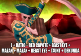 L+ RATIO + RED CAPOTE + BEAST EYE + MAZAN+ MAZAN + BEAST EYE + TAUNT + DEKUNDA
