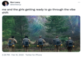 Ben Leary ... @benlearyy me and the girls getting ready to go through the vibe shift 2:26 PM · Feb 16, 2022 · Twitter for iPhone
