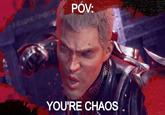 POV: YOU'RE CHAOS