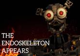 THE ENDOSKELETON APPEARS