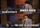 ANDY NGO DEAD LEFTISTS [atultswim.com] THE LEFT IS SO VIOLENT [adultswim.com) imgflip.com