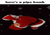 here's a pipe bomb