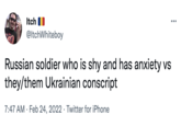Itch O ... @ltchWhiteboy Russian soldier who is shy and has anxiety vs they/them Ukrainian conscript 7:47 AM · Feb 24, 2022 · Twitter for iPhone