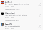 NT ELO Just Flavio Bro threw the apple at Newton as a joke 32.4K 3d ago Reply View more replies (303) v Highwaytohell I don't think he knows he is still alive. 41K 4d ago Reply View more replies (241) v SpectVFX ... bro pre ordered the bible 19.9K 4d ago Reply