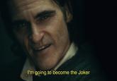 im going to become the joker meme