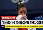 gymnast becomes the joker BREAKING NEWS "I'M GOING TO BECOME THE JOKER 12:03 LEGENDARY GYMNAST SIMONE BILES CLAIMS "SHE LIVES IN A SOCIETY" | GAMERS