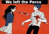 We left the Percs 11
