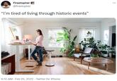 “I’m tired of living through historic events” Firastopher E @firastopher "I'm tired of living through historic events" 9:10 AM - Feb 25, 2022 · Twitter for iPhone