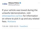 Ottawa Police OTTAWA POLICE @OttawaPolice If your vehicle was towed during the unlawful demonstration, visit ottawapolice.ca/tow for information on where to pick it up and any related fees. #ottawa 7:26 AM · 2022-02-25 · TweetDeck