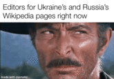 Editors for Ukraine's and Russia's Wikipedia pages right now made with mematic