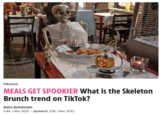 Fabulous MEALS GET SPOOKIER What is the Skeleton Brunch trend on TikTok? Kevin Quinitchett 2:46, 1 Mar 2022 I Updated: 2:59, 1 Mar 2022