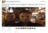 Paul Joseph Watson Suivre @PrisonPlanet About to check out Prague's vibrant gay scene! Excited! RETWEETS J'AIME 211 586 15:23 - 13 juin 2016 129 211 586