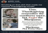 gobblin' mode @mustachetoilet Smoking on that s--- that made me commit Thanksgiving murder This Thanksgiving remember the cranberry sauce, but forget the Marijuana. Terry was convinced to take a "toke" of a joint with his friend "just to relax". Immediately after, Terry killed his friend who had given him the marijuana in a murderous craze. Not so safe, is it? Marijuana. Not Even Once. The ath y de ACan t y neykna runs Council aii2 ndy 1:53 PM · Nov 23, 2021 · Twitter for iPhone