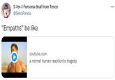 2-for-1 Fursona deal from Tesco @SekoPanda "Empaths" be like youtube.com a normal human reaction to tragedy