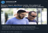 POPSUGAR UK O PS @POPSUGARUK Shimon Hayut, aka Simon Leviev, the subject of Netflix's #TinderSwindler, is being sued for millions. popsugar.co.uk "Tinder Swindler" Simon Leviev Sued by Real Diamond Family Shimon Hayut, aka Simon Leviev, the subject of Netflix's true-crime documentary The Tinder Swindler, is being sued for millions. 5:10 AM · Mar 2, 2022 · popsugar.com