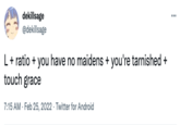 dekillsage @dekillsage L+ ratio + you have no maidens + you're tarnished + touch grace 7:15 AM · Feb 25, 2022 · Twitter for Android
