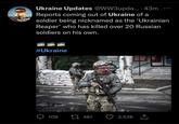 Ukraine Updates @WW3upda.. · 43m .** Reports coming out of Ukraine of a soldier being nicknamed as the 'Ukrainian Reaper' who has killed over 20 Russian soldiers on his own. #Ukraine C 归 109 2I 481 3,536 1