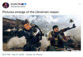 ELIJAH ... @ElijahSchaffer Pictures emerge of the Ukrainian reaper CALL-DUTY BLACK OPS COLDWAD WARZONE. 8:47 PM · Feb 27, 2022 · Twitter for iPhone