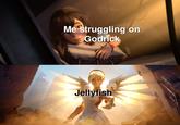 Me struggling on Godrick Jellyfish