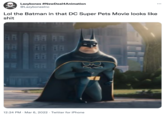 Lazybones #NewDeal4Animation @Lazyboneslnc Lol the Batman in that DC Super Pets Movie looks like s--- HA AR 88 12:24 PM · Mar 6, 2022 · Twitter for iPhone