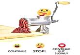 CONTINUE BUT SLOWLY CONTINUE STOP!