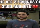 HE ATE 71 POUND OF SAND AND DIED