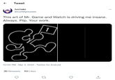 Tweet JustJake @JustMightyJake This art of Mr. Game and Watch is driving me insane. Always. Flip. Your work. 1 10:00 PM - Mar 3, 2022 - Twitter for Android 30 Retweets 151 Likes 27