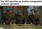 The VDV planning yet another unsupported airborne operation "Doing precisely what we've done 18 times before is exactly the last thing they'll expect us to do this time"