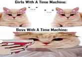 Girls With A Time Machine: ... ... Boys With A Time Machine:
