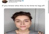 rebecca jennings @rebexxxxa If you know who this is its time to log off