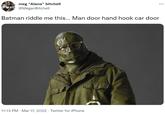 meg “Alana" bitchell @MeganBitchell ... Batman riddle me this... Man door hand hook car door 11:13 PM · Mar 17, 2022 · Twitter for iPhone