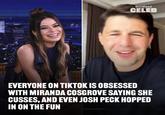 Recently, a viral interview clip from 2020 of Miranda admitting "I actually do cuss a little" has resurfaced and people are OBSESSED. Link in bio for more BuzzFeed CELEB EVERYONE ON TIKTOK IS OBSESSED WITH MIRANDA COSGROVE SAYING SHE CUSSES, AND EVEN JOSH PECK HOPPED IN ON THE FUN 0: