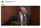 Seinfeld Current Day ... @Seinfeld2000 skete: Yeah? Well,i had sex with your wife 7:29 PM · Mar 13, 2022 · Twitter for iPhone
