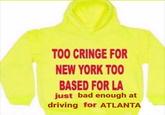 TOO CRINGE FOR NEW YORK TOO BASED FOR LA just bad enough at driving for ATLANTA