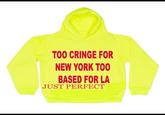 TOO CRINGE FOR NEW YORK TOO BASED FOR LA JUST PERFECT