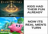 ELDEN RING KIDS HAD THEIR FUN ALREADY NOW ITS REAL MEN'S TURN Kirby and the Forgotten Land