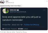 apparently not me tho.. silly @ballslover32 apparently not me tho.. DREAM A @dreamsecretclub dream love and appreciate you all just a random reminder 11:59 PM · 2022-03-19 · Twitter for iPhone 51 Quote Tweets 47.6K Likes 11:47 AM · Mar 20, 2022 · Twitter for iPhone