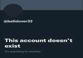 @ballslover32 This account doesn't exist Try searching for another.