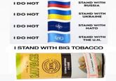 I DO NOT STAND WITH RUSSIA IDO NOT STAND WITH UKRAINE I DO NOT STAND WITH NATO I DO NOT STAND WITH THE U.N. I STAND WITH BIG TOBACCO CUT N30- T0974023-3 - IMPORTADO A TU BEBÉ SI FUMAS ENFERMAS NIS SOALL 00) SAUVAGE
