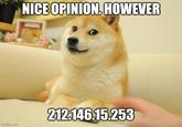 NICE OPINION. HOWEVER 212.146.15.253 imgflip.com