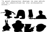"A good character design is one which can be identified by its silhouette alone."