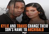 KYLIE AND TRAVIS CHANGE THEIR SON'S NAME TO ARCHIBALD