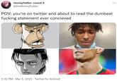 moneyfolder: round 3 @theMoneyFolder POV: you're on twitter and about to read the dumbest f------ statement ever concieved 3:32 PM · Mar 3, 2022 · Twitter for Android