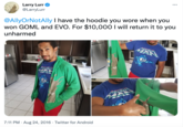 ... Larry Lurr @LarryLurr @AllyOrNotAlly I have the hoodie you wore when you won GOML and EVO. For $10,000 I will return it to you unharmed REEAR MAN m 7:11 PM · Aug 24, 2016 · Twitter for Android