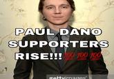 PAUL DANO SUPPORTERS RISE!!! 100 100 gettvimages