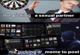 8 10 16 15 19 3 17 me picking a sexual partner @ratupieen Yearning lama burden<3 me picking.a. meme to post