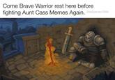 Come Brave Warrior rest here before fighting Aunt Cass Memes Again. eteSpertanT59E